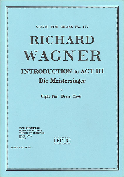 Alphonse Leduc:ワーグナー/「ニュルンベルクのマイスタージンガー」より第3幕への前奏曲 /【982444】/AL28342/48185006/金管8重奏(トランペットx2/ホルン/トロンボーンx3/ユーフォニアム/チューバ)/輸入楽譜(T)  - 楽譜ネット 商品詳細
